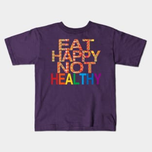 Eat Happy Not Healthy Kids T-Shirt